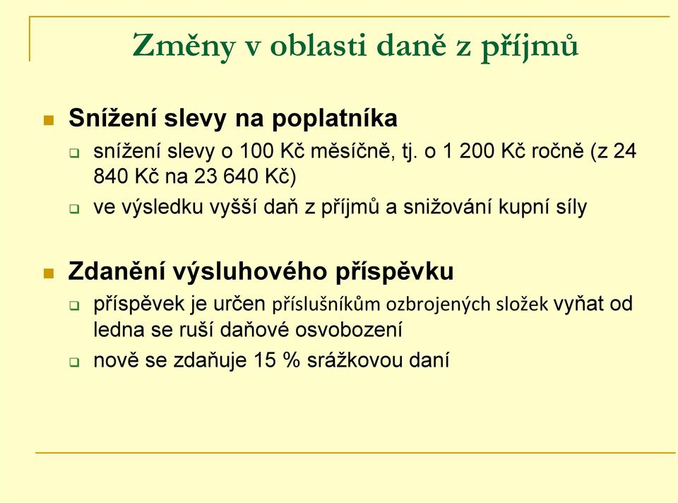 o 1 200 Kč ročně (z 24 840 Kč na 23 640 Kč) ve výsledku vyšší daň z příjmů a snižování