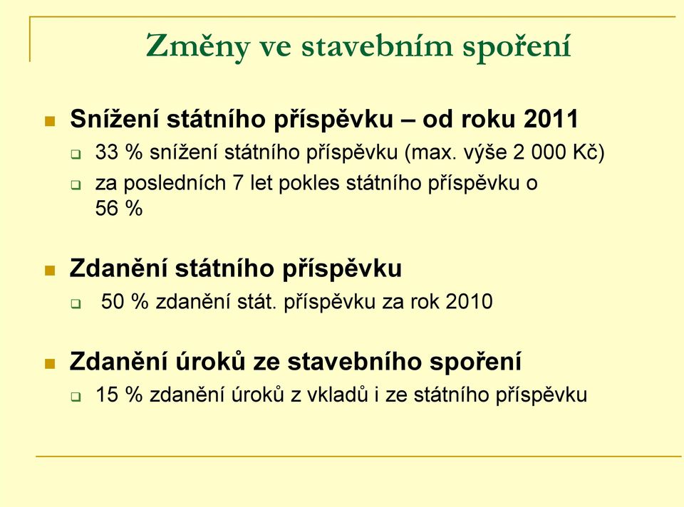 výše 2 000 Kč) za posledních 7 let pokles státního příspěvku o 56 % Zdanění