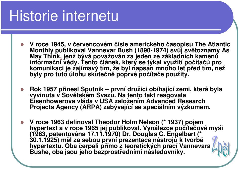 Tento článek, který se týkal využití počítačů pro komunikaci je zajímavý tím, že byl napsán mnoho let před tím, než byly pro tuto úlohu skutečně poprvé počítače použity.