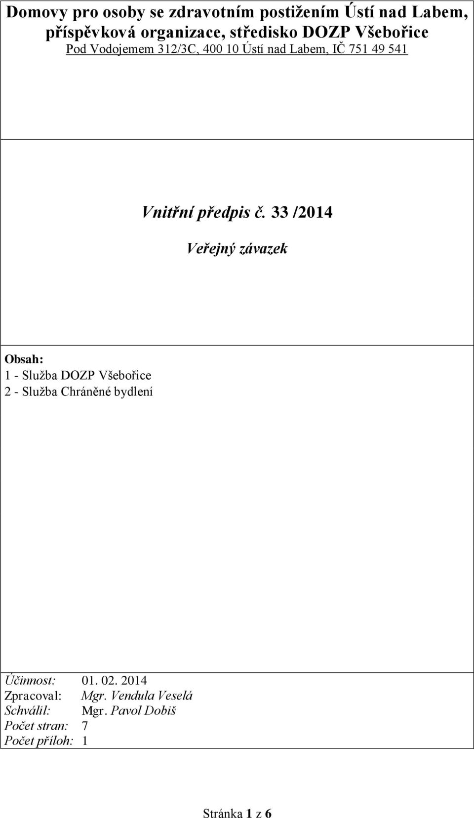 33 /2014 Veřejný závazek Obsah: 1 - Služba DOZP Všebořice 2 - Služba Chráněné bydlení Účinnost: 01.