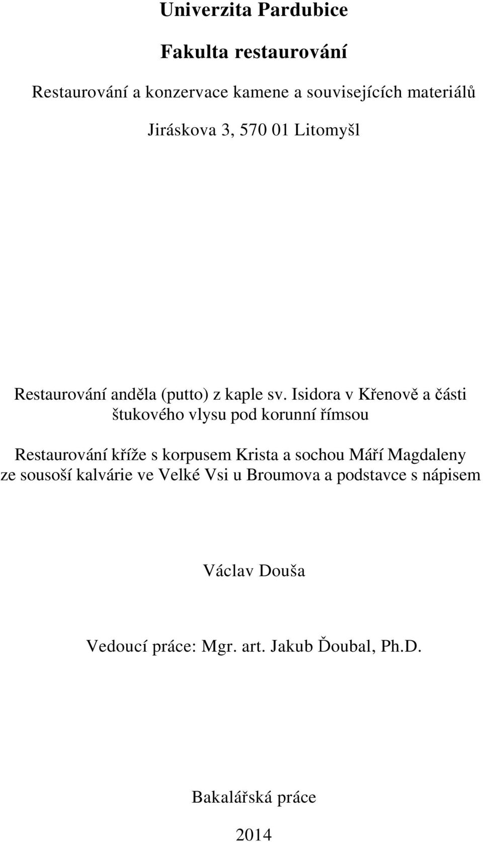 Isidora v Křenově a části štukového vlysu pod korunní římsou Restaurování kříže s korpusem Krista a sochou