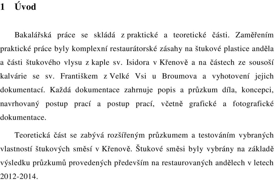 Isidora v Křenově a na částech ze sousoší kalvárie se sv. Františkem z Velké Vsi u Broumova a vyhotovení jejich dokumentací.