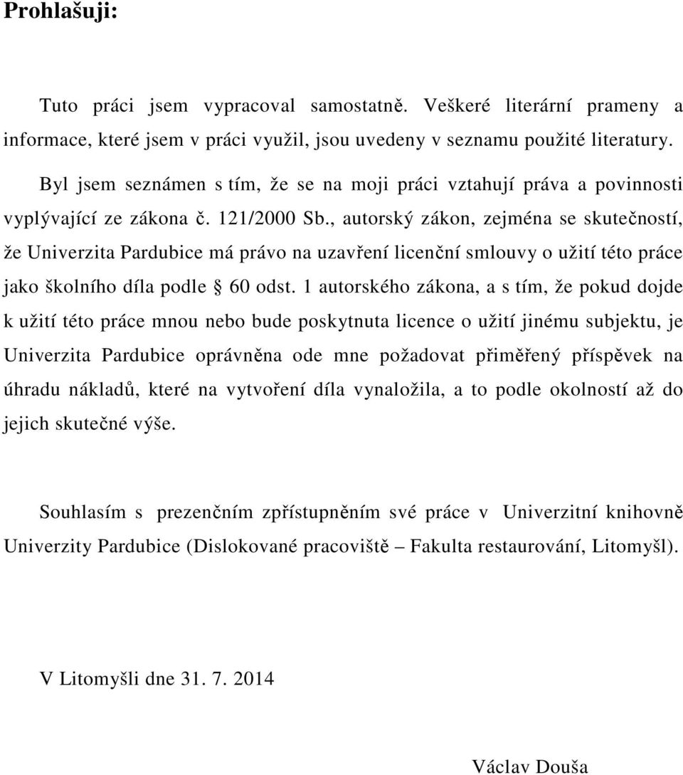 , autorský zákon, zejména se skutečností, že Univerzita Pardubice má právo na uzavření licenční smlouvy o užití této práce jako školního díla podle 60 odst.