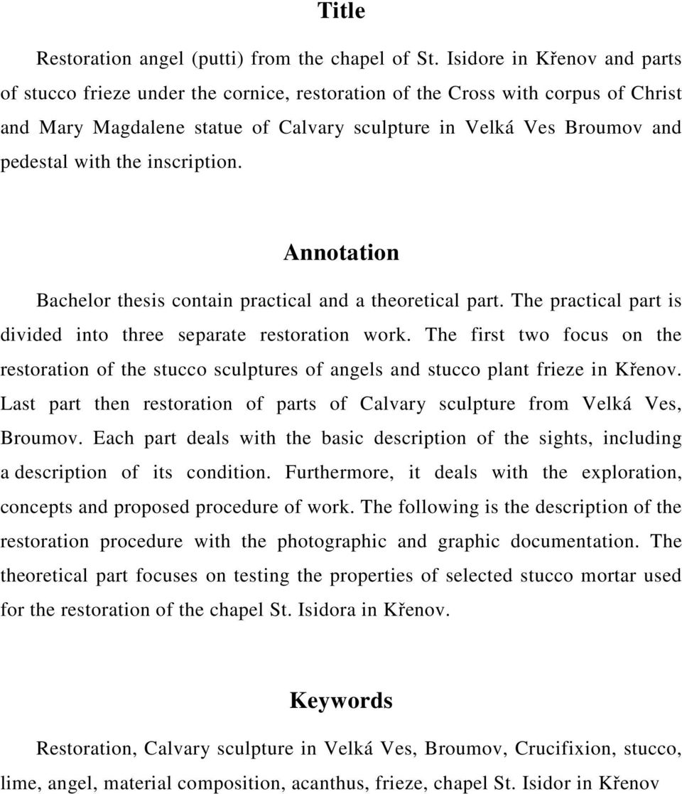 the inscription. Annotation Bachelor thesis contain practical and a theoretical part. The practical part is divided into three separate restoration work.