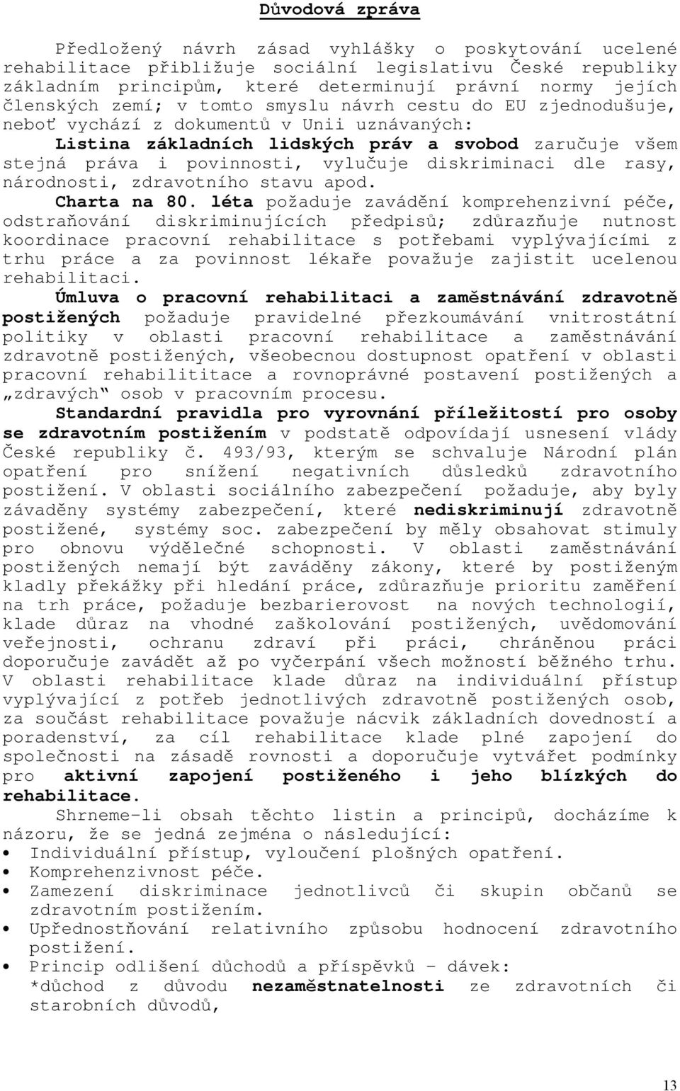 diskriminaci dle rasy, národnosti, zdravotního stavu apod. Charta na 80.