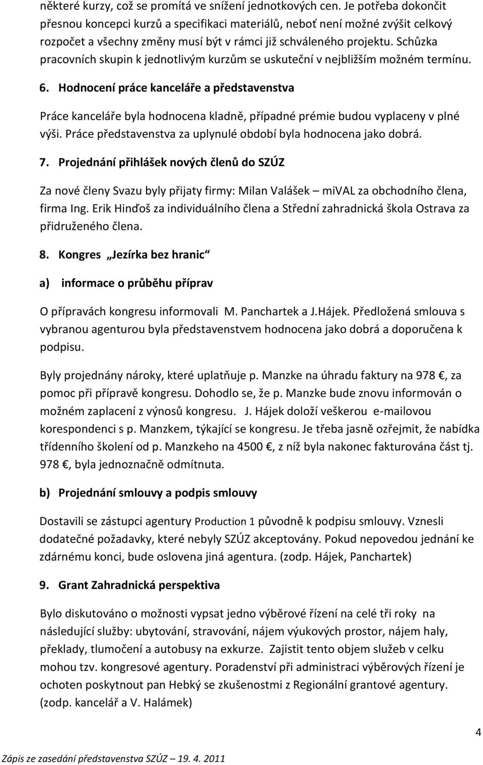Schůzka pracovních skupin k jednotlivým kurzům se uskuteční v nejbližším možném termínu. 6.