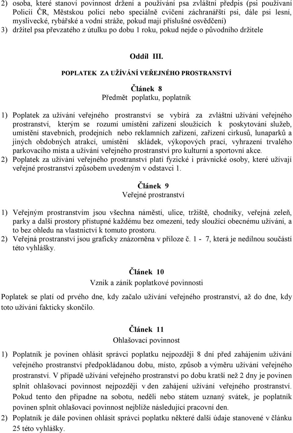 POPLATEK ZA UŽÍVÁNÍ VEŘEJNÉHO PROSTRANSTVÍ Článek 8 Předmět poplatku, poplatník 1) Poplatek za užívání veřejného prostranství se vybírá za zvláštní užívání veřejného prostranství, kterým se rozumí