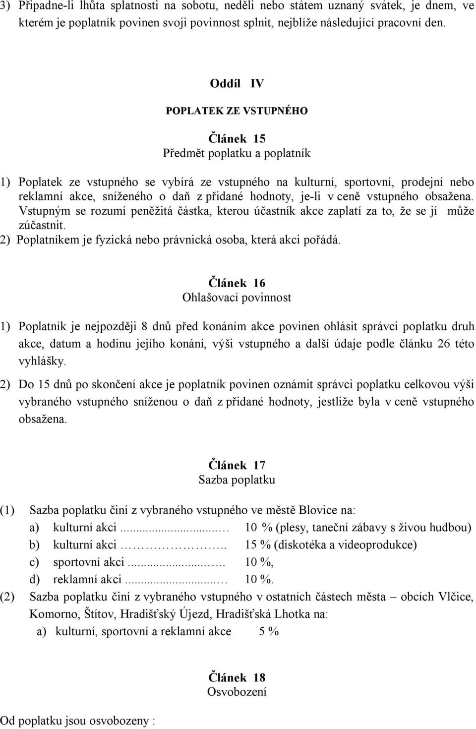 hodnoty, je-li v ceně vstupného obsažena. Vstupným se rozumí peněžitá částka, kterou účastník akce zaplatí za to, že se jí může zúčastnit.