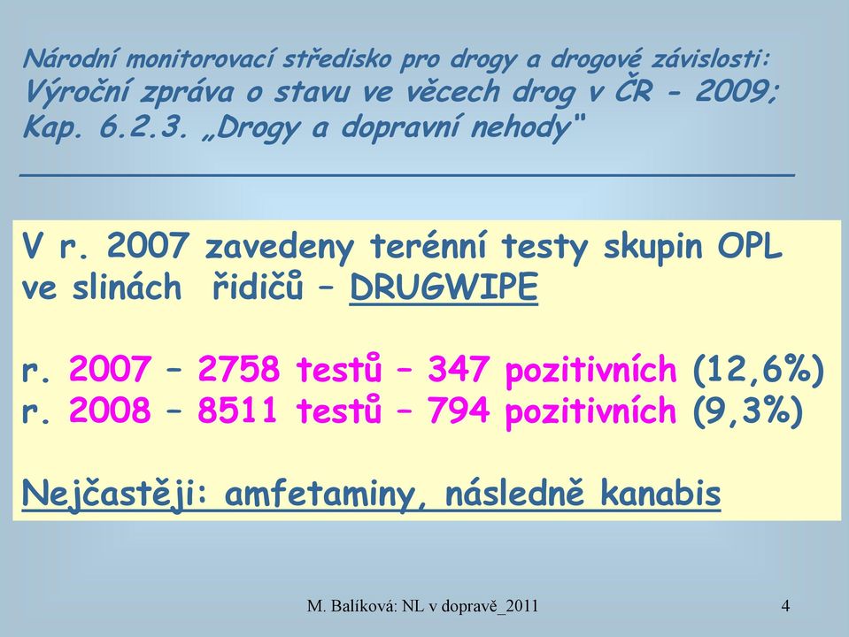 2007 zavedeny terénní testy skupin OPL ve slinách řidičů DRUGWIPE r.