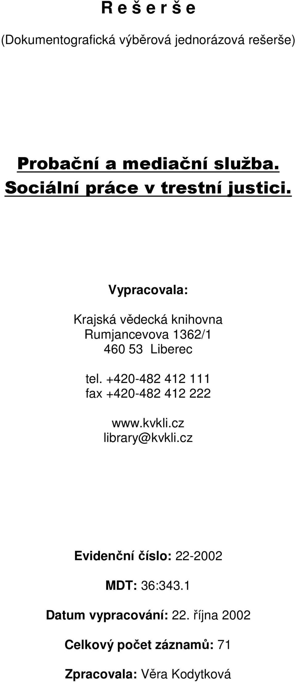 Vypracovala: Krajská vědecká knihovna Rumjancevova 1362/1 460 53 Liberec tel.