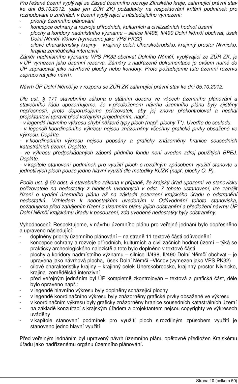 přírodních, kulturních a civilizačních hodnot území - plochy a koridory nadmístního významu silnice II/498, II/490 Dolní Němčí obchvat, úsek Dolní Němčí-Vlčnov (vymezeno jako VPS PK32) - cílové