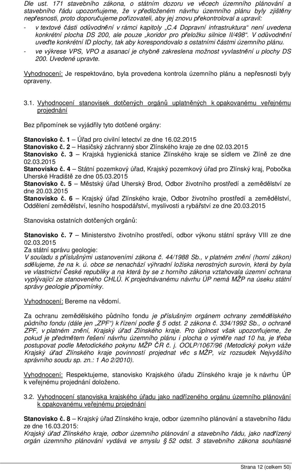 aby jej znovu překontroloval a upravil: - v textové části odůvodnění v rámci kapitoly C.4 Dopravní infrastruktura není uvedena konkrétní plocha DS 200, ale pouze koridor pro přeložku silnice II/498.