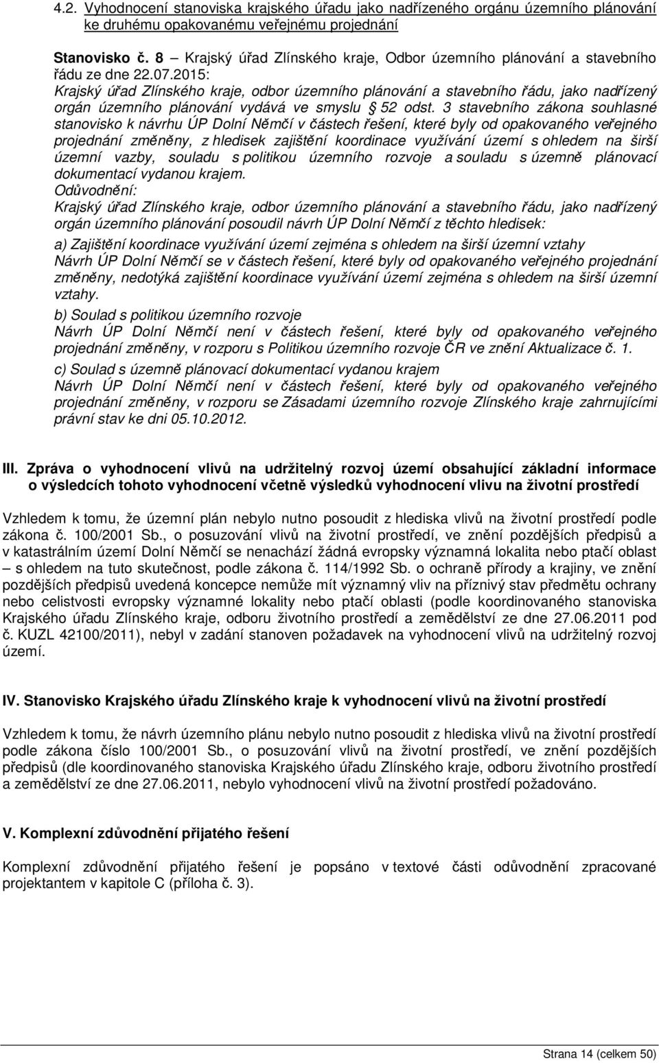 2015: Krajský úřad Zlínského kraje, odbor územního plánování a stavebního řádu, jako nadřízený orgán územního plánování vydává ve smyslu 52 odst.