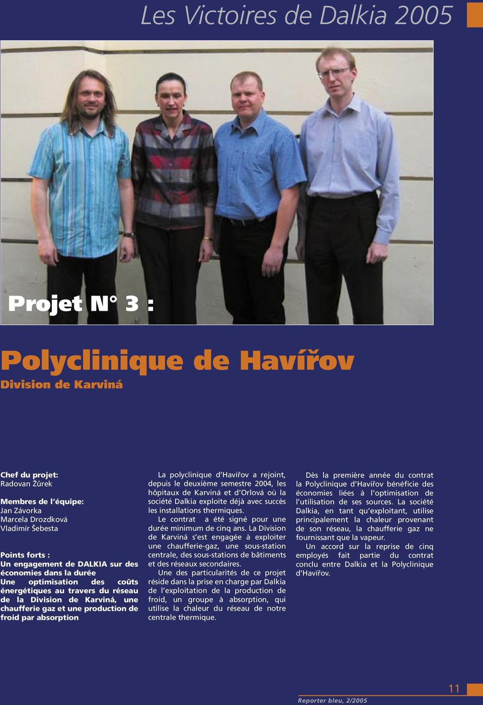 absorption La polyclinique d Havířov a rejoint, depuis le deuxième semestre 2004, les hôpitaux de Karviná et d Orlová où la société Dalkia exploite déjà avec succès les installations thermiques.