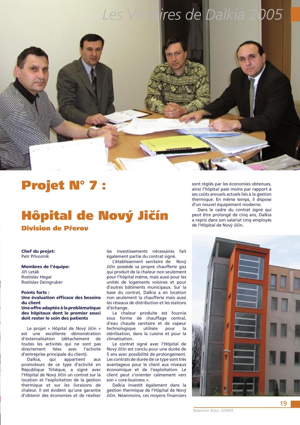 Dans le cadre du contrat signé qui peut être prolongé de cinq ans, Dalkia a repris dans son salariat cinq employés de l Hôpital de Nový Jičín.