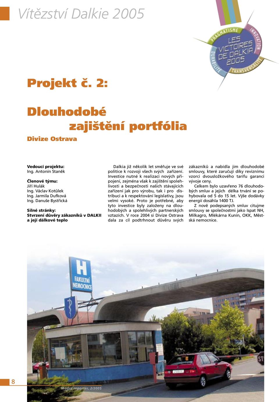 Investice nutné k realizaci nových připojení, zejména však k zajištění spolehlivosti a bezpečnosti našich stávajících zařízení jak pro výrobu, tak i pro distribuci a k respektování legislativy, jsou
