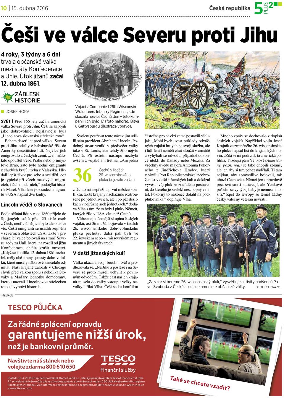Během deseti let před válkou Severu proti Jihu odešly zhabsburské říše do Ameriky desetitisíce lidí. Nejvíce jich emigrovalo zčeských zemí.