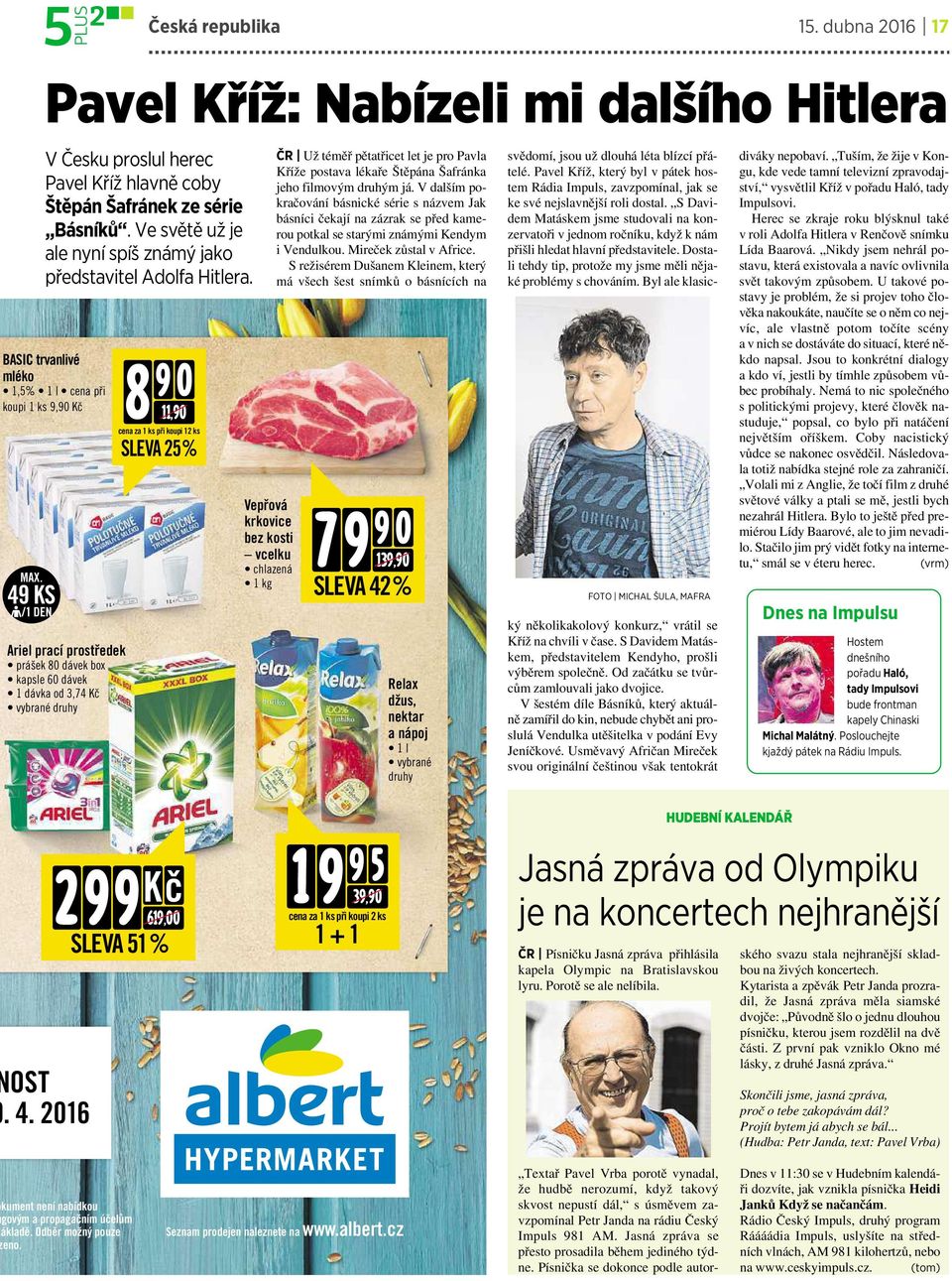 BASIC trvanlivé mléko 1,5% 1l cena při koupi 1ks9,90 Kč Ariel prací prostředek prášek 80 dávek box kapsle 60 dávek 1dávka od 3,74 Kč vybrané druhy 8 9 0 11,90 cena za 1kspři koupi12ks SLEVA25%