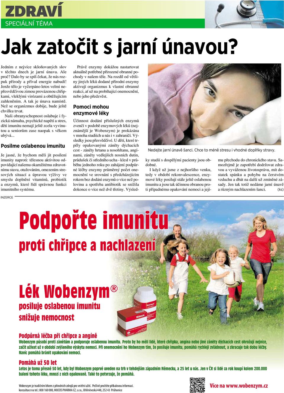 Naši obranyschopnost oslabuje ifyzická námaha, psychické napětí a stres, děti imunitu nemají ještě zcela vyvinutou aseniorům zase naopak svěkem ubývá.