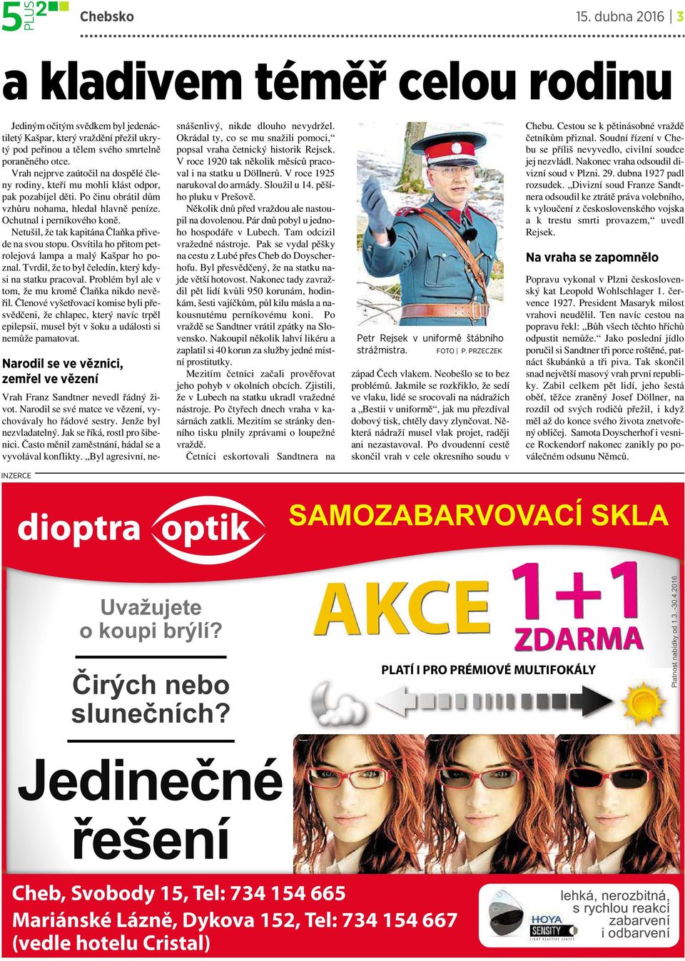 Netušil, že tak kapitána Člaňka přivede na svou stopu. Osvítila ho přitom petrolejová lampa amalý Kašpar ho poznal. Tvrdil, že to byl čeledín, který kdysi na statku pracoval.