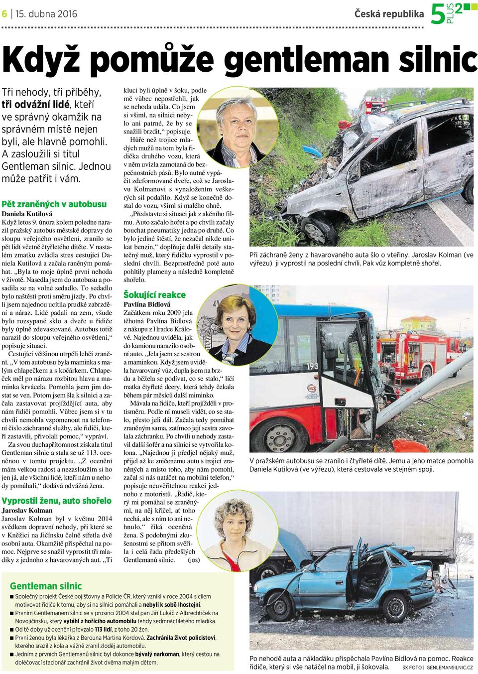 února kolem poledne narazil pražský autobus městské dopravy do sloupu veřejného osvětlení, zranilo se pět lidí včetně čtyřletého dítěte.