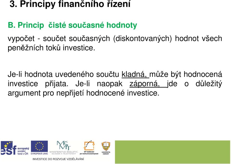 hodnot všech peněžních toků investice.