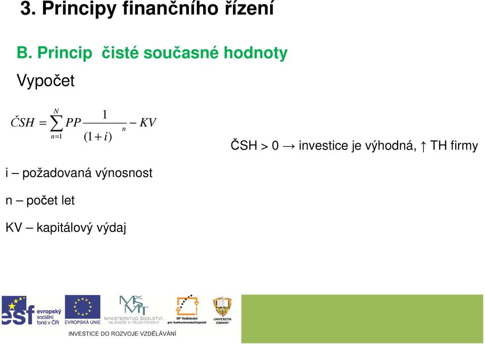 1 + i n= 1 (1 ) n KV ČSH > 0 investice je