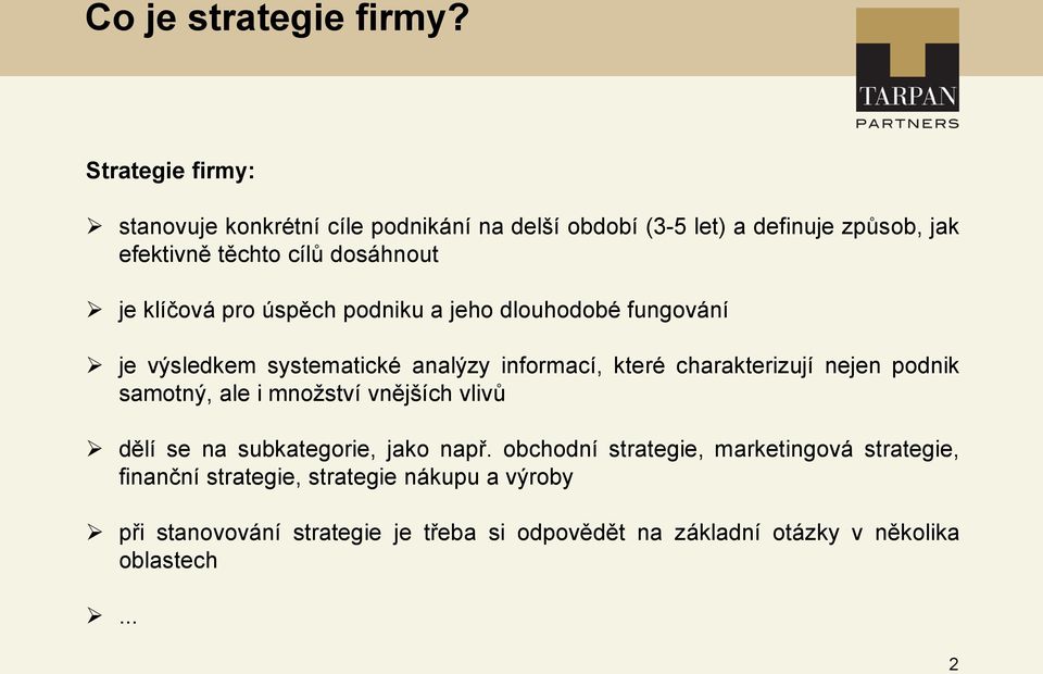 klíčová pro úspěch podniku a jeho dlouhodobé fungování je výsledkem systematické analýzy informací, které charakterizují nejen podnik