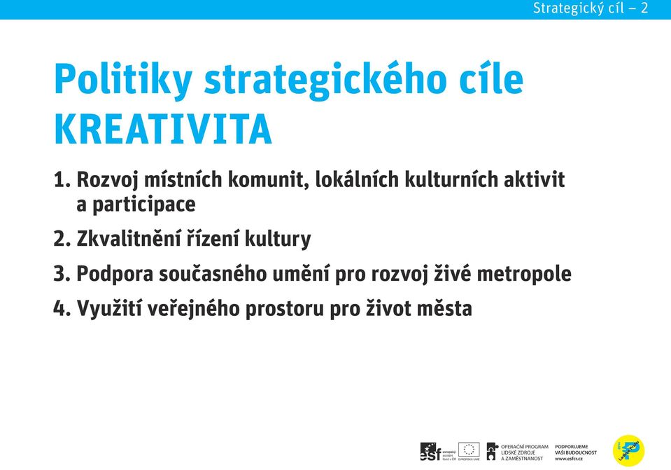 participace 2. Zkvalitnění řízení kultury 2. Zkvalitnění řízení kultury 3.