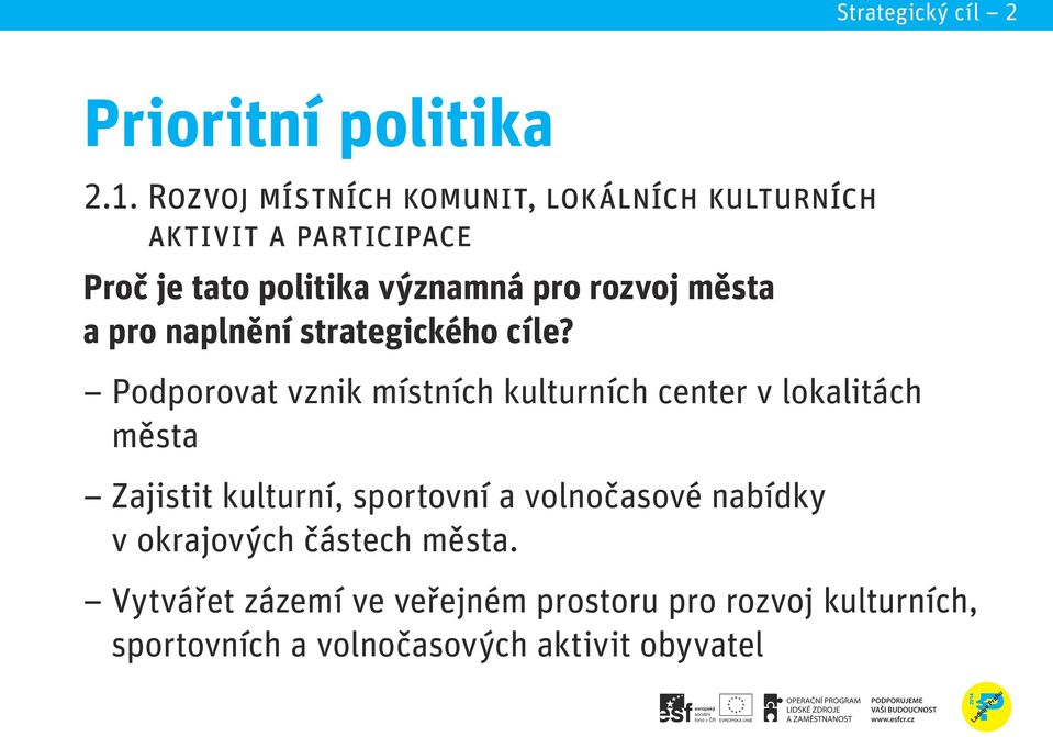 Posilování aktivit a participace lokálních kulturních aktivit Proč je tato politika významná pro rozvoj města Proč je tato politika významná pro rozvoj města a pro naplnění strategického cíle?