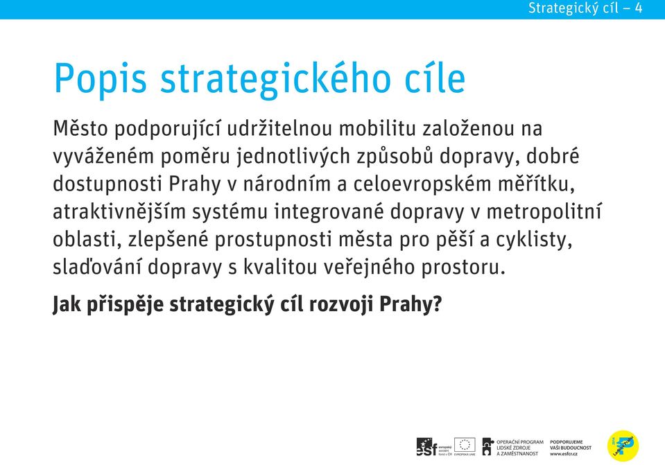 měřítku, atraktivnějším systému integrované dopravy v metropolitní oblasti, zlepšené prostupnosti