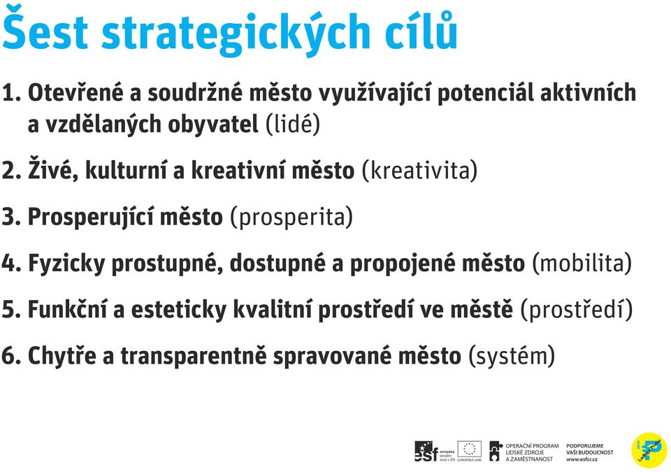 Živé, kulturní a kreativní město (kreativita) 3. Prosperující město (prosperita) 4.