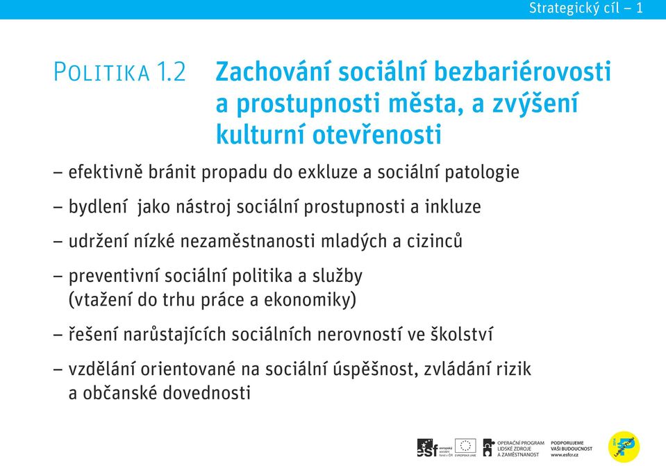 reprodukci, kvalitní vzdělávání založené efektivně bránit propadu do exkluze a sociální patologie na inovativním a kreativním přístupu, ekonomickou a celoživotní bydlení jako aktivitu.