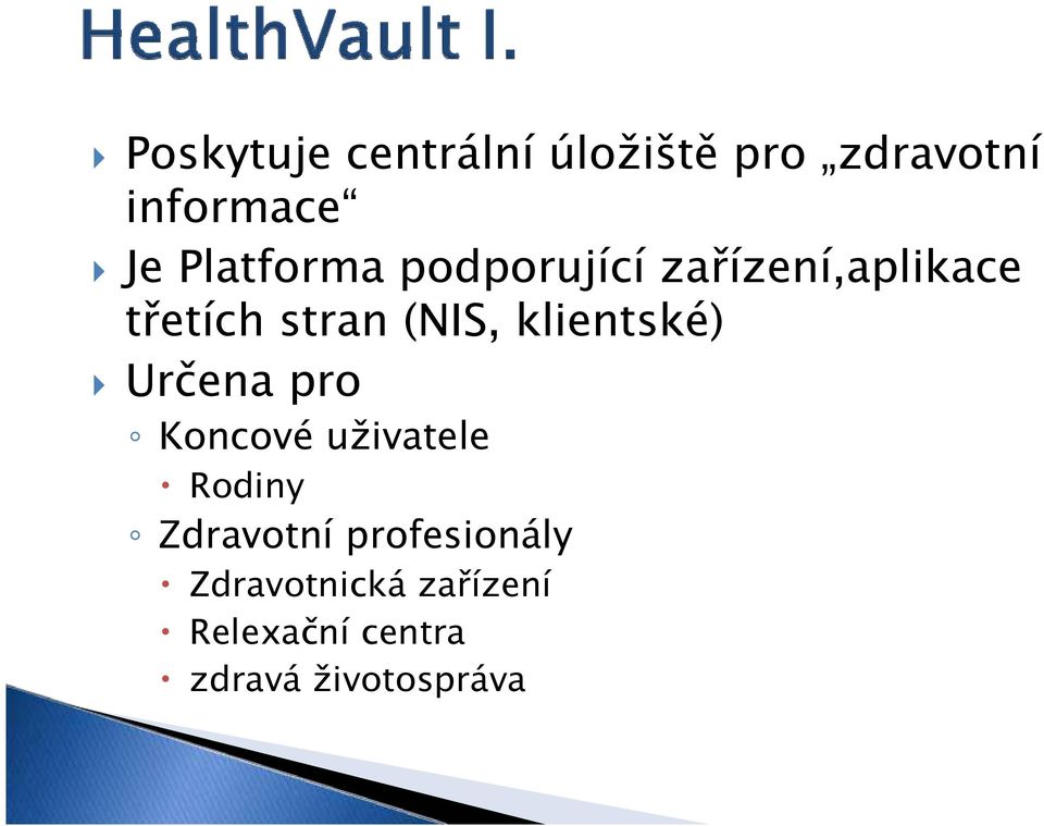 klientské) Určena pro Koncové uživatele Rodiny Zdravotní