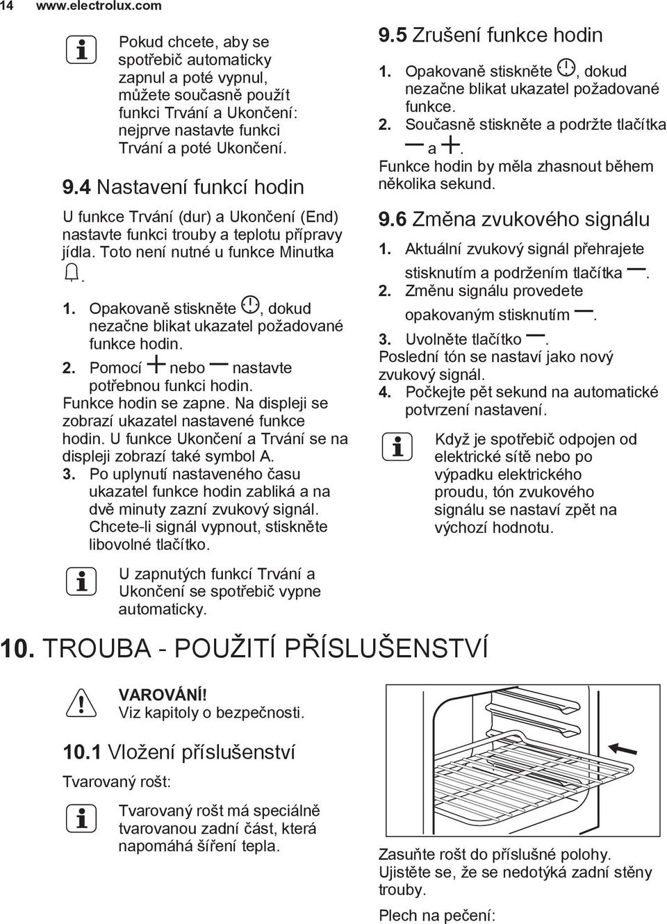 Opakovaně stiskněte, dokud nezačne blikat ukazatel požadované funkce hodin. 2. Pomocí nebo nastavte potřebnou funkci hodin. Funkce hodin se zapne.