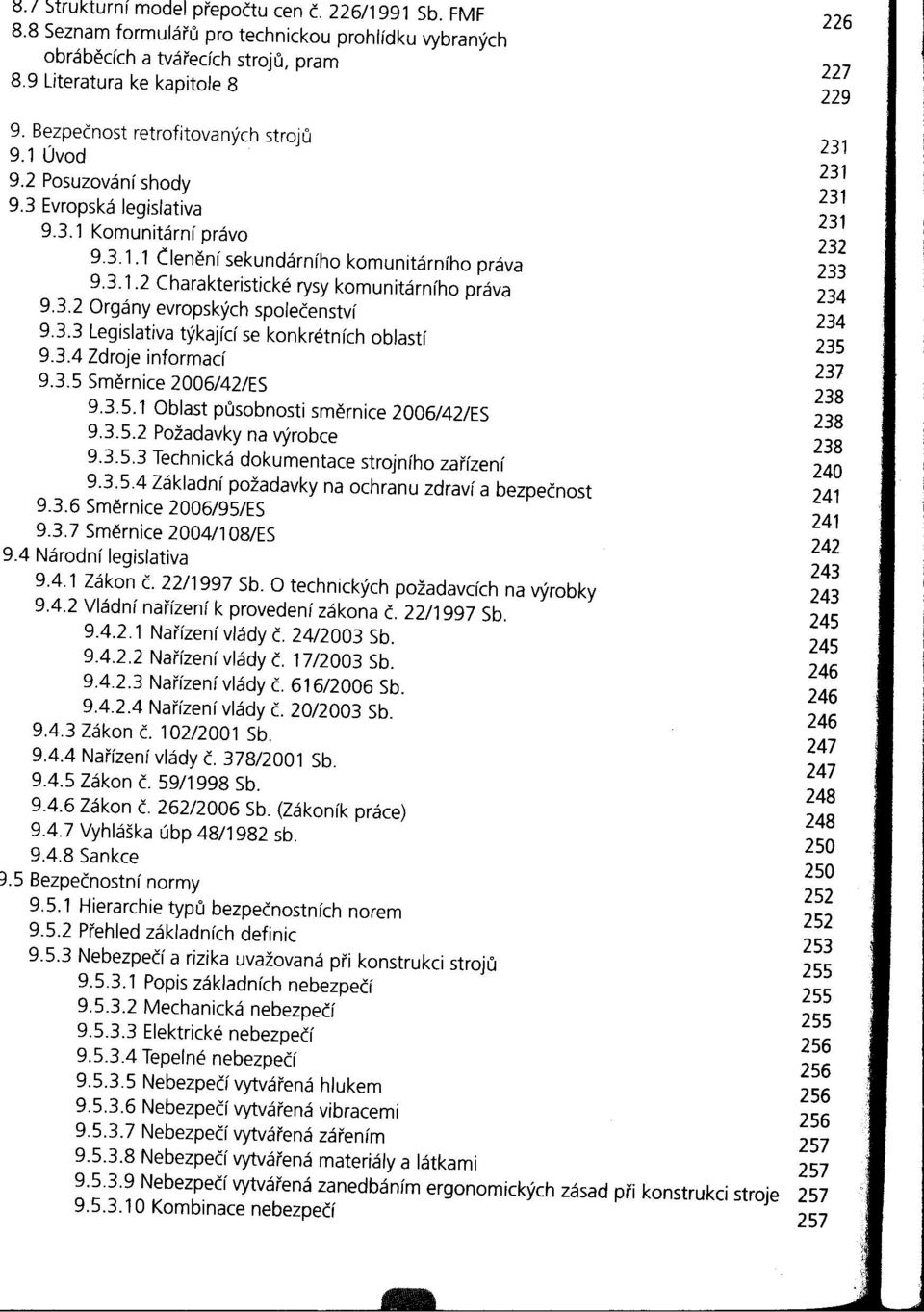 3.2 Orgány evropských společenství 234 9.3.3 Legislativa týkající se konkrétních oblastí 234 9.3.4 Zdroje informací 235 9.3.5 Smernice 2006/42/ES 237 238 9.3.5.1 Oblast pusobnosti smernice 2006/42/ES 238 9.