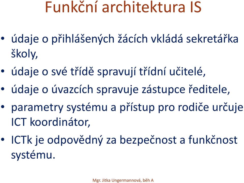 spravuje zástupce ředitele, parametry systému a přístup pro rodiče