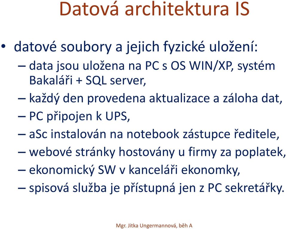 připojen k UPS, asc instalován na notebook zástupce ředitele, webové stránky hostovány u