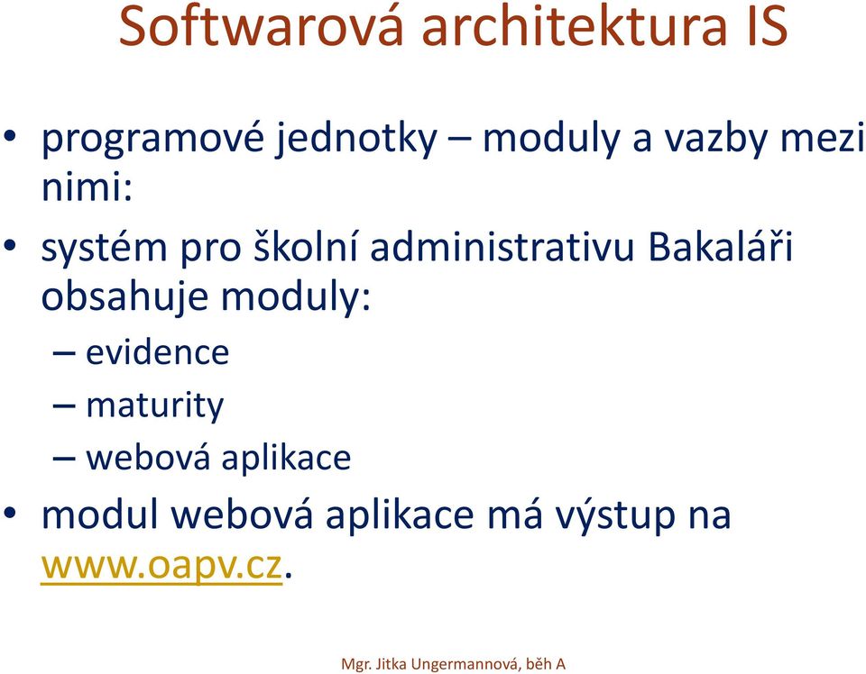 Bakaláři obsahuje moduly: evidence maturity webová