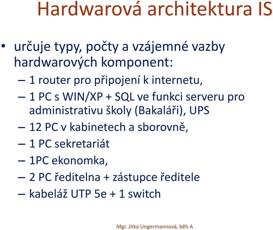 serveru pro administrativu školy (Bakaláři), UPS 12 PC v kabinetech a sborovně,