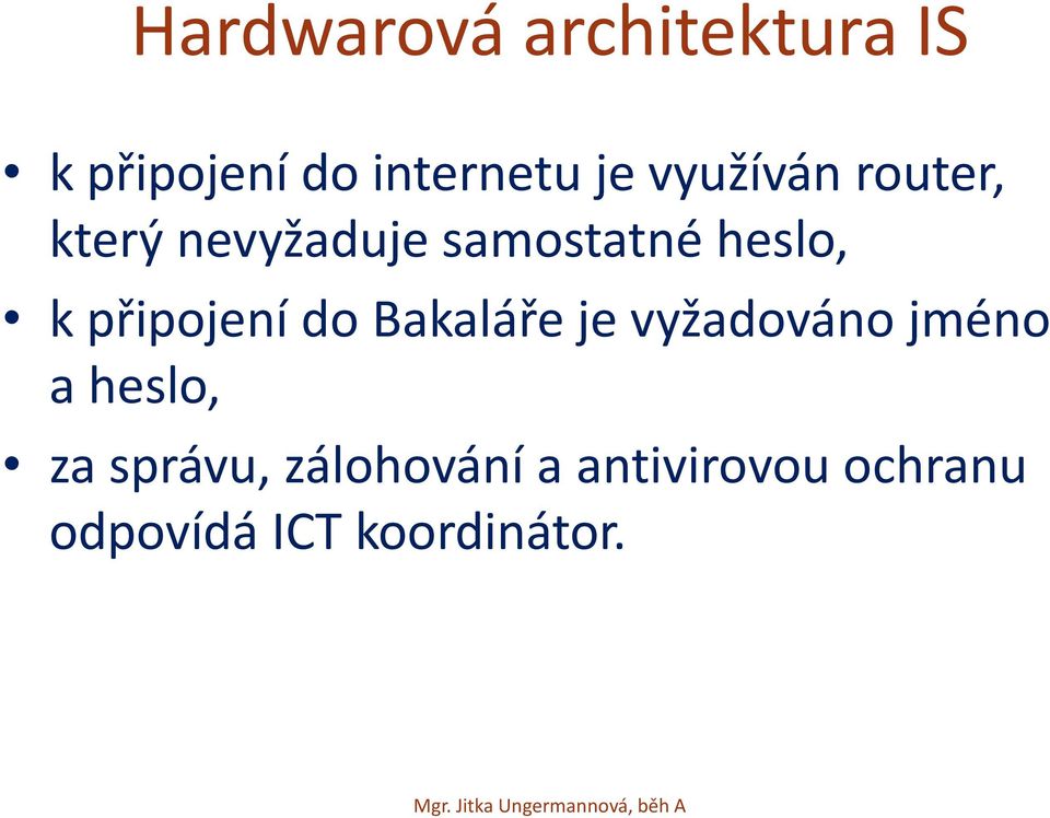 připojení do Bakaláře je vyžadováno jméno a heslo, za