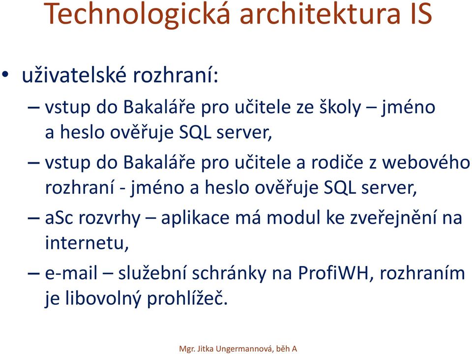 webového rozhraní - jméno a heslo ověřuje SQL server, asc rozvrhy aplikace má modul ke