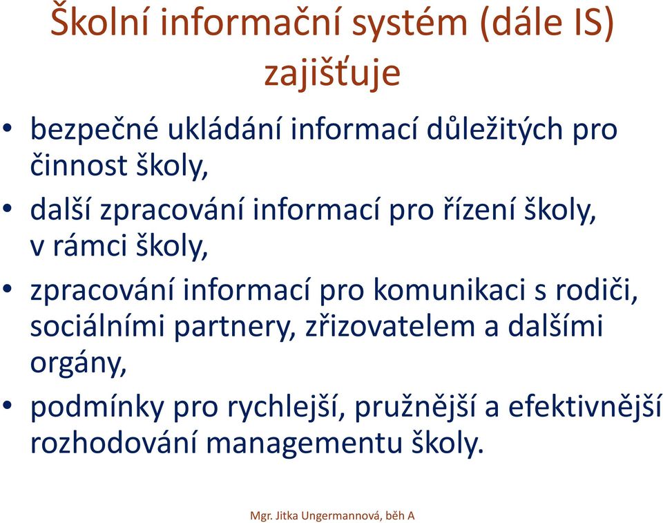zpracování informací pro komunikaci s rodiči, sociálními partnery, zřizovatelem a