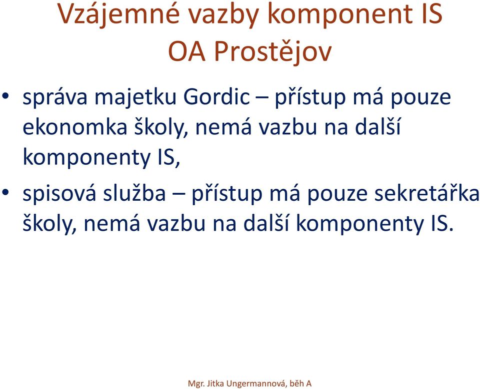 vazbu na další komponenty IS, spisová služba přístup