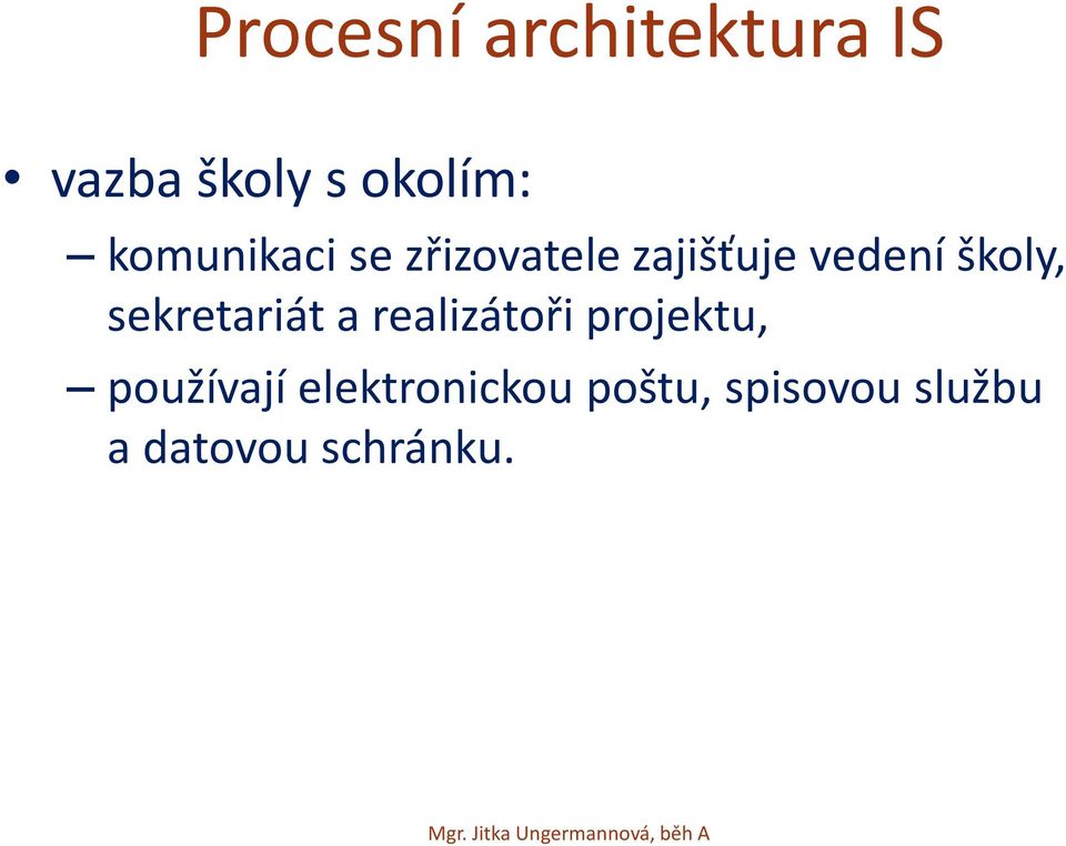 sekretariát a realizátoři projektu, používají