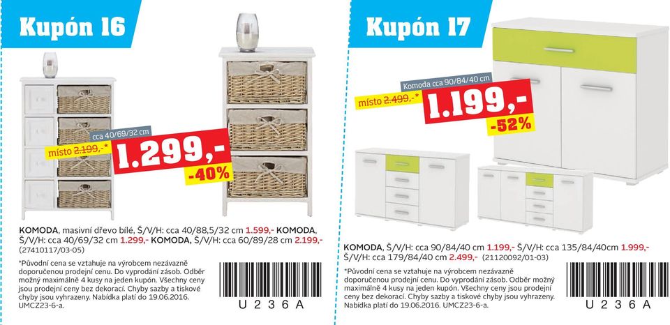 Odběr možný maximálně 4 kusy na jeden kupón. Všechny ceny jsou prodejní ceny bez dekorací. Chyby sazby a tiskové chyby jsou vyhrazeny. Nabídka platí do 19.06.2016. UMCZ23-6-a.