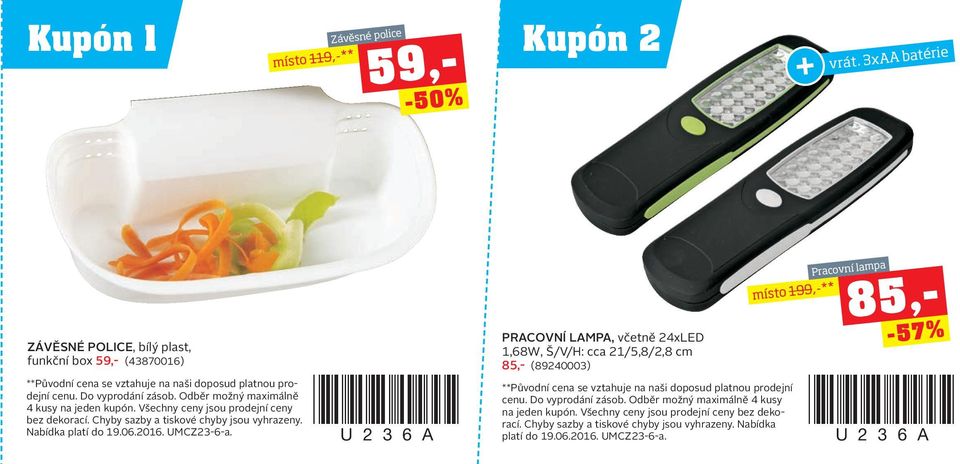 Odběr možný maximálně 4 kusy na jeden kupón. Všechny ceny jsou prodejní ceny bez dekorací. Chyby sazby a tiskové chyby jsou vyhrazeny. Nabídka platí do 19.06.2016. UMCZ23-6-a.
