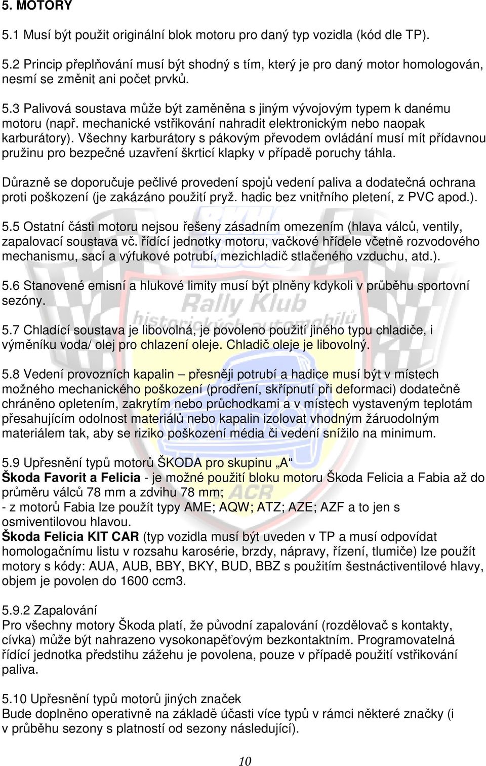 Všechny karburátory s pákovým převodem ovládání musí mít přídavnou pružinu pro bezpečné uzavření škrticí klapky v případě poruchy táhla.