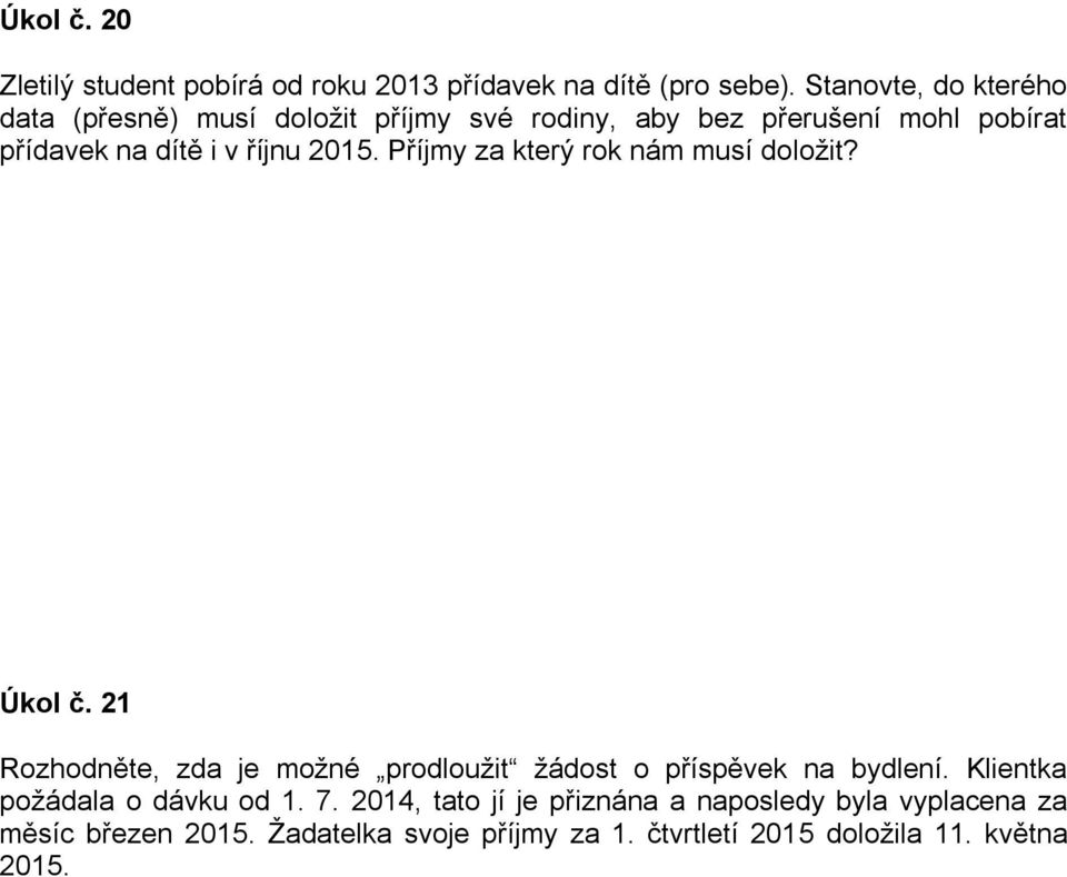 2015. Příjmy za který rok nám musí doložit? Úkol č. 21 Rozhodněte, zda je možné prodloužit žádost o příspěvek na bydlení.