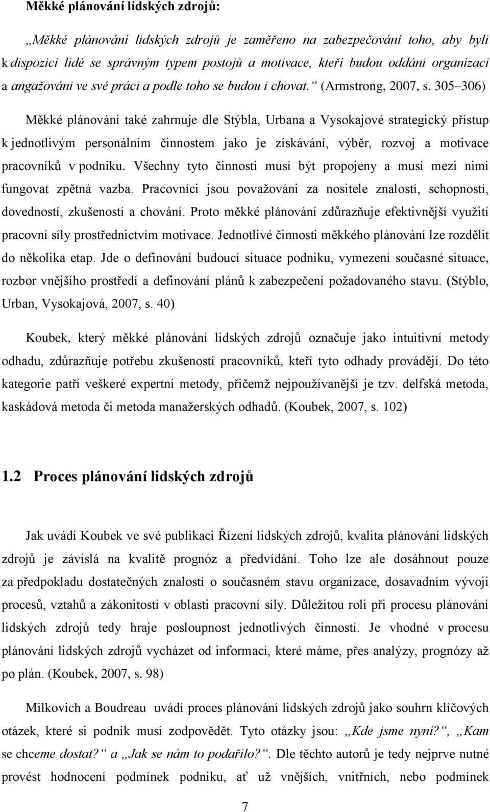 305 306) Měkké plánování také zahrnuje dle Stýbla, Urbana a Vysokajové strategický přístup k jednotlivým personálním činnostem jako je získávání, výběr, rozvoj a motivace pracovníků v podniku.